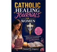 Catholic Healing Journals for Women: A Guided Daily Devotional with Scripture, Gratitude, Prayer, and Restorative Reflections for Spiritual Growth, Anxiety Relief, Biblical Meditation, and Inner Peace