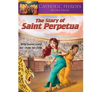 Catholic Heroes of the Faith: The Story of Saint Perpetua