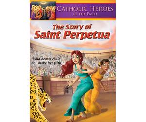 Catholic Heroes of the Faith: The Story of Saint Perpetua