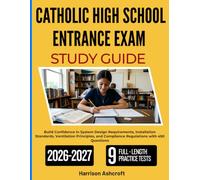 CATHOLIC HIGH SCHOOL ENTRANCE EXAM STUDY GUIDE 2026-2027: Strengthen Academic Readiness Through Reading Development, Quantitative Reasoning, Language Skills, and 450 Practice-Based Questions
