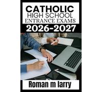 Catholic High School Entrance Exams 2026-2027: Comprehensive Study Guide with Practice Tests, Proven Strategies, and Step-by-Step Review for HSPT, TACHS, and COOP Success