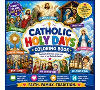 Catholic Holy Days Coloring Book for Kids: Faith-Filled Scenes of Holy Days for Children Ages 4-12 (Catholic Faith Explorer Series)