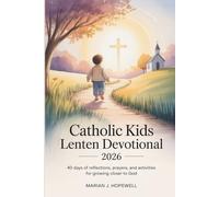 Catholic Kids Lenten Devotional 2026: 40-Days of Reflections, Prayers, and Activities for Growing Closer to God