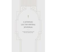 CATHOLIC LECTIO DIVINA JOURNAL: A GUIDED SCRIPTURE REFLECTION FOR THE LITURGICAL YEAR