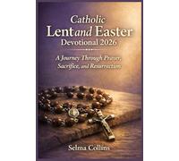 Catholic Lent and Easter Devotional 2026: A Journey Through Prayer, Sacrifice, and Resurrection