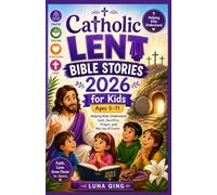 Catholic Lent Bible Stories 2026 for Kids 5-11: Helping Kids Understand Lent, Sacrifice, Prayer, and the Joy of Easter.