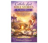 Catholic Lent Bible Stories For Senior Women: 40 Days of Inspiring Stories, Reflections, and Life Lessons for Easter