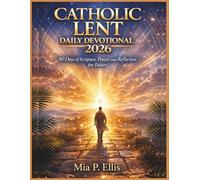 Catholic Lent Daily Devotional 2026: 40 Days of Scripture, Prayer, and Reflection for Easter