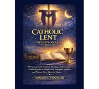 Catholic Lent Devotional 2026: 40 Days Of Daily Scripture Readings, Reflections & Guided Prayers To Deepen Faith, Strengthen Families, And Prepare Every Heart For Easter.