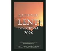 Catholic Lent Devotional 2026: A 40-Day Journey of Faith, Scripture, and Transforming Reflection