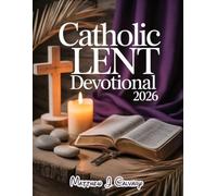 Catholic Lent Devotional 2026: Embark On A Transformative 40-day Journey To Reflect, Renew And Rediscover The Heart Of Easter