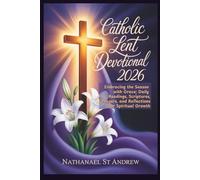 CATHOLIC LENT DEVOTIONAL 2026: Embracing the Season with Grace; Daily Readings, Scriptures, Prayers, and Reflections for Spiritual Growth (Echoes of Resurrection)