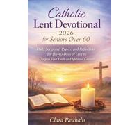 CATHOLIC LENT DEVOTIONAL 2026 FOR SENIORS OVER 60: Daily Scripture, Prayer, and Reflection for the 40 Days of Lent to Deepen Your Faith and Spiritual Growth