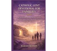 CATHOLIC LENT DEVOTIONAL FOR FAMILIES 2026: 40 Days of Faith-Building Activities, Prayers, and Reflections to Draw Your Family Closer to Christ This Holy Season