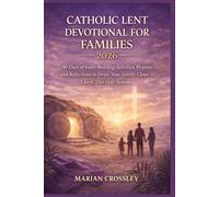 CATHOLIC LENT DEVOTIONAL FOR FAMILIES 2026: 40 Days of Faith-Building Activities, Prayers, and Reflections to Draw Your Family Closer to Christ This Holy Season