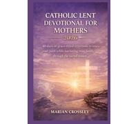 CATHOLIC LENT DEVOTIONAL FOR MOTHERS 2026: 40 Days of Grace-Filled Reflections to Renew Your Faith While Nurturing Your Family Through the Sacred Season
