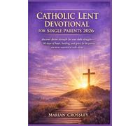CATHOLIC LENT DEVOTIONAL FOR SINGLE PARENTS 2026: discover divine strength for your daily struggles-40 days of hope, healing, and grace for the journey you never expected to walk alone