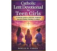Catholic Lent Devotional for Teen Girls: A Lenten Guide to Prayer, Purpose and Becoming Strong in Christ