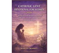 CATHOLIC LENT DEVOTIONAL FOR WOMEN 2026: 40 days of sacred reflection to deepen your faith, renew your spirit, and transform your journey to easter