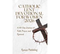 Catholic Lent Devotional for Women 2026: A 40-Day Journey of Faith, Prayer, and Renewal