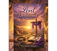 Catholic Lent Devotional for Women 2026: A 40-Day Journey of Prayer, Reflection, and Renewal