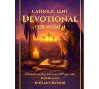 Catholic Lent Devotional for Women: A Gentle 40-Day Journey of Prayer and Faith Renewal