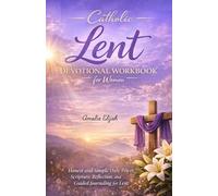 Catholic Lent Devotional Workbook for Women: Honest and Simple Daily Prayer, Scripture, Reflection, and Guided Journaling for Lent