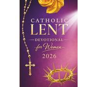 Catholic Lenten Devotional 2026 for Women: A 40-Day Journey of Scripture, Prayer, and Quiet Reflection to Prepare Your Heart for Easter (Prepare Your Heart: Catholic Lent Series)