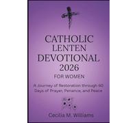 Catholic Lenten Devotional 2026 for Women: A Journey of Restoration through 40 Days of Prayer, Penance, and Peace.