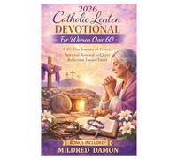 Catholic Lenten Devotional for Women Over 60: A 40-Day Journey of Prayer, Spiritual Renewal and Quiet Reflection Toward Easter