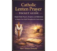 Catholic Lenten Prayer Pocket Guide: Simple Daily Prayers, Scripture, and Reflections to Deepen Your Faith Throughout the Lenten Season