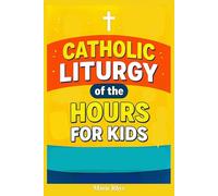 Catholic Liturgy of the Hours for Kids: A Simple Daily Prayer Companion with Psalms, Scripture, and Blessings to Help Children Grow in Catholic Faith and Devotion.