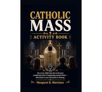 CATHOLIC MASS ACTIVITY BOOK: For every child who sits in the pew wondering what is happening around them - this book is your invitation to belong.
