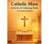 Catholic Mass Activity & Coloring Book - Extended Edition: With Extra Coloring Pages, Puzzles, and Practice Activities to Help Catholic Kids Ages 7-9 Understand the Holy Mass