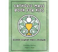 Catholic Mass Book for Kids: A Guided Mass Journal for Catholic Children to Reflect on Sunday Readings and Deepen Their Faith