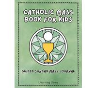 Catholic Mass Book for Kids: A Guided Mass Journal for Catholic Children to Reflect on Sunday Readings and Deepen Their Faith