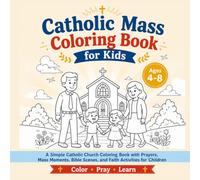 Catholic Mass Coloring Book for Kids Ages 4-8: A Simple Catholic Church Coloring Book with Prayers, Mass Moments, Bible Scenes, and Faith Activities for Children