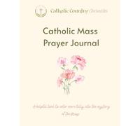 Catholic Mass Prayer Journal: A helpful tool to enter more fully into the mystery of the Mass.
