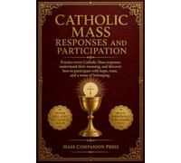 Catholic Mass Responses and Participation: Practice every Catholic Mass response, understand their meaning, and discover how to participate with hope, trust, and a sense of belonging.