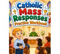 Catholic Mass Responses Practice Workbook: Call-and-Response Practice, Stand-Sit-Kneel Scenarios, Listening Cues, and Order-of-Mass Activities for Confident Sunday Participation Ages 6-8