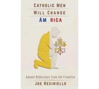 Catholic Men Will Change America: Advent Reflections from the Frontline