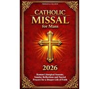 Catholic Missal 2026 for Mass: Roman Liturgical Seasons, Sunday Reflections and Sacred Prayers for a Deeper Life of Faith