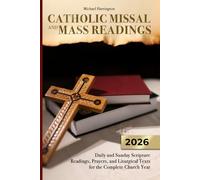 CATHOLIC MISSAL and MASS READINGS: Daily and Sunday Scripture Readings,Prayers,and Liturgical Texts for the Complete Church Year (Mass Readings, ... Year (Catholic Devotional Guides))