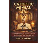 CATHOLIC MISSAL FOR MEN: Complete Sacred Liturgy, Readings and Prayers In Every Day of the Entire 2026 Church Year