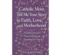 Catholic Mom, Tell Me Your Story of Faith, Love, and Motherhood: A Guided Journal to Preserve Her Story for Generations to Come