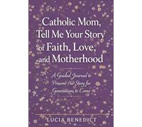 Catholic Mom, Tell Me Your Story of Faith, Love, and Motherhood: A Guided Journal to Preserve Her Story for Generations to Come