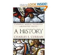 [[Catholic Moral Theology in the United States: A History (Moral Traditions series)]] [By: Curran, Charles E.] [April, 2008]