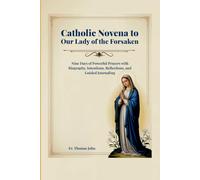 Catholic Novena to Our Lady of the Forsaken: Nine Days of Powerful Prayers with Biography, Intentions, Reflections, and Guided Journaling