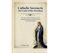 Catholic Novena to Our Lady of the Forsaken: Nine Days of Powerful Prayers with Biography, Intentions, Reflections, and Guided Journaling