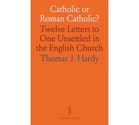 Catholic or Roman Catholic?: Twelve Letters to One Unsettled in the English Church